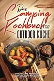 Das Camping Kochbuch für die Outdoor Küche: Einfach,...